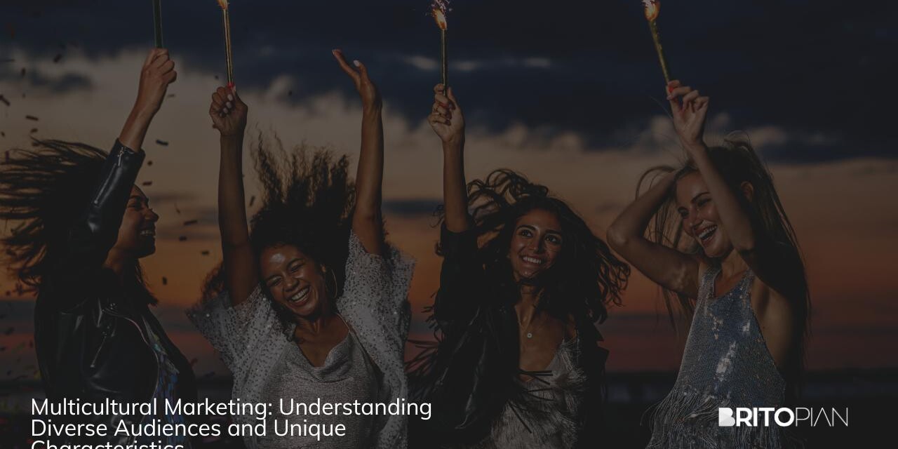 Multicultural Marketing: Understanding Diverse & Unique Audiences