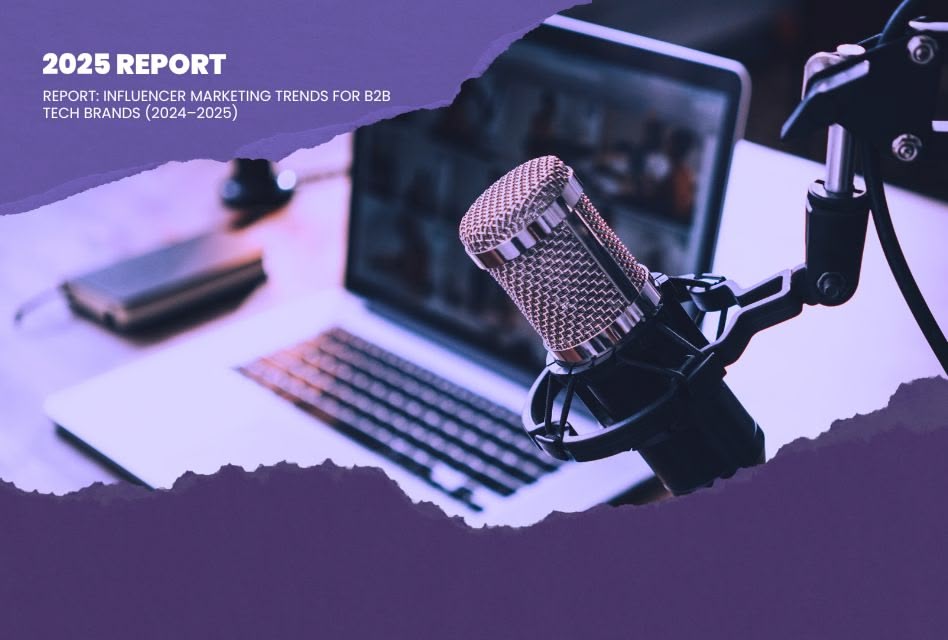 Report: Influencer Marketing Trends for B2B Tech Brands in 2025